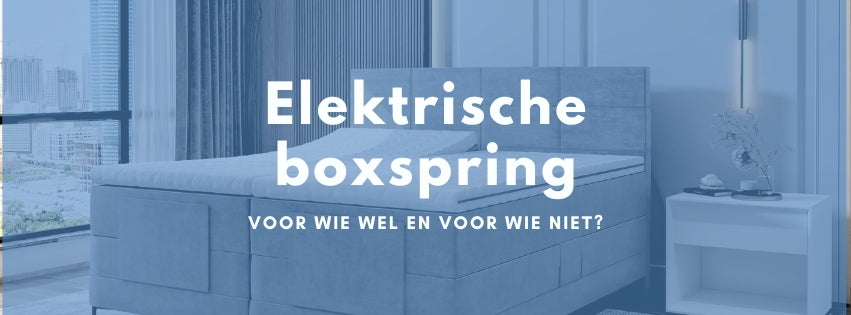 Elektrische boxspring: voor wie wel en voor wie niet?
