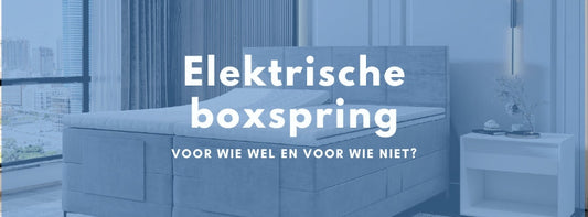 Elektrische boxspring: voor wie wel en voor wie niet?