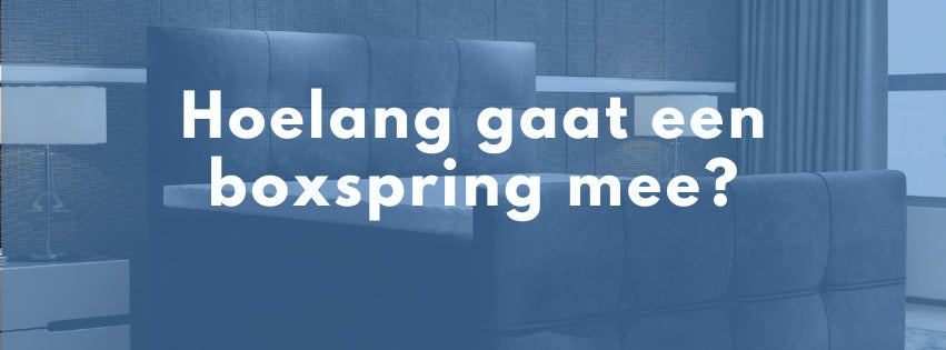 Hoelang gaat een boxspring mee?
